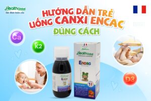 Canxi hữu cơ Encac và những điều cha mẹ nên biết khi bổ sung canxi cho bé