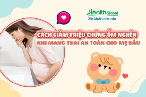Cách giảm ốm nghén khi mang thai hiệu quả nhất